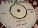 ** DERRICK MORGAN  kill me dead b/w dont be a fool pyramid label rare