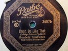 78 RPM Pathe 36876  Broadway Broadcasters  Don’t Be Like That  1928
