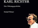 Karl Richter  Musikalischer Brückenbauer Eine Wirkungsgeschichte Roland Wörner