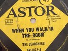Searchers When you walk in the room 45 7