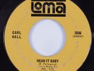 Northern/Deep Soul 45 CARL HALL Mean It Baby LOMA HEAR
