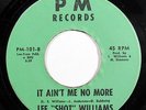 LEE SHOT WILLIAMS-IT AIN'T ME NO MORE ON PM 70'S SOUL 45- HEAR