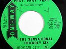 SENSATIONAL FRIENDLY SIX-PRAY PRAY PRAY ON ONE WAY GOSPEL SOUL 45-VG++ HEAR
