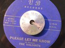 RARE 45 - THE VALIANTS - PLEASE LET ME KNOW /DAWN Doo Wop R&B HEAR