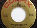 BOBBY ADAMS Save Those Teardrops / I Think You Want My Girl COLPIX POPCORN 45