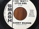 Garage Rock 45 DANNY WARNER GO WAY LITTLE GIRL/BRIGHT COLORS SMASH PROMO