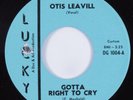 Northern Soul 45 OTIS LEAVILL Gotta Right to Cry LUCKY VG++/VG+ HEAR