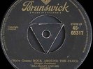 BILL HALEY / ROCK AROUND THE CLOCK / UK TRI GOLD BLACK BRUNSWICK 05317/ 45rpm