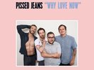 PISSED JEANS Why Love Now 