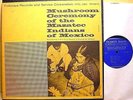 MUSHROOM CEREMONY of the MAZATEC INDIANS of MEXICO - '57 Folkways LP - Psilocybe