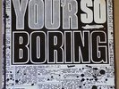 ROCKS You'r So Boring 7