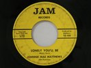 Johnnie Mae Matthews 45 LONELY YOU'LL BE / THAT'S WHAT MY MAN (IS FOR) JAM VG-