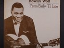 HOWLIN WOLF: From Early 'til Late; Unissued '48-'68 LP (faint cw, wobc in penci