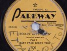 Blues 78 BABY FACE LEROY TRIO Rollin' & Tumblin' Pt.1 PARKWAY HEAR