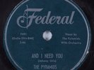Doo-Wop 78 PYRAMIDS And I Need You FEDERAL HEAR