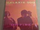 GALAXIE 500   ON FIRE   1ST USA PRESSING 1989 ROUGH U.S. 74 NEAR MINT