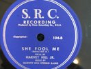 S.R.C. 104 HARVEY HILL JR.w string bd -She Fool Me 1950's Blues 78 rpm E/EE+rare