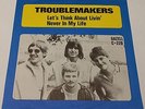 TROUBLEMAKERS - LET`S THINK ABOUT LIVIN - VERY RARE 1968 SWEDISH FREAKBEAT 45 M-