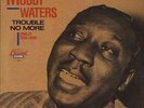 MUDDY WATERS Trouble No More (Singles 1955-1959) NEAR MINT 1984 US lp CHESS