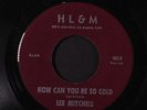 LEE MITCHELL: How Can You Be So Cold / Unique 45 (slight warp dnap, scratch on