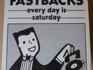 FASTBACKS Every Day Is Saturday 12