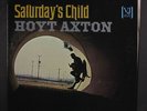HOYT AXTON: Saturday's Child LP (Stereo, blk lbl, very sl warp dnap)