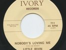 Hear- Rare R&B/Soul 45- Original- Little Irvin - Nobody's Loving Me - Ivory - M-