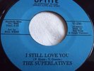 THE SUPERLATIVES   I STILL LOVE YOU ** US UPTITE 45