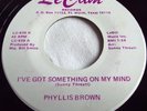 PHYLLIS BROWN   I'VE GOT SOMETHING ON MY MIND ** US LE CAM 45