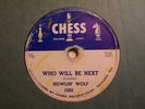 HOWLIN' WOLF-WHO WILL BE NEXT/I HAVE A LITTLE GIRL-CHESS 1593-BLUES 78