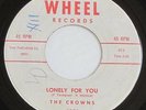 THE CROWNS - LONELY FOR YOU / HEART BREAKING TRAIN - RARE R&B DOO WOP WHEEL 1001