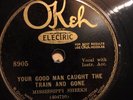 Okeh 8906 Mississippi Sheiks CAUGHT THE TRAIN AND GONE  78 rpm Blues E+ 1930
