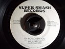 Dance Funk Boogie Rare   True Image I'm Not over you 45 from Super Smash Records