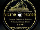 WILLIAM JENNINGS BRYAN on E 1908 Victor GP 5538 - Popular Election of Senators