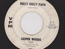 JASPER WOODS 45 Hully Gully Papa I'm Coming Home VPM J-1/2 RARE NORTHERN SOUL
