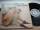 Extrem Musik A La Ping Pong  Phase 1 NM/NM SUPERB AUDIO     RE LP