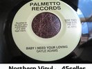 ? GAYLE ADAMS 'Baby I Need Your Loving' MODERN Northern Soul 45 HEAR