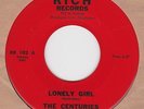 RARE TEEN GARAGE GROUP The Centuries – Lonely Girl on RICH ?? HEAR ??
