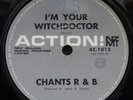 CHANTS R & B - I'M YOUR WITCHDOCTOR - 1966 NZ ACTION 45 - BEAT/GARAGE