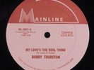 BOBBY THURSTON My Love's the Real Thing MAINLINE 12