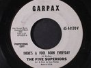 FIVE SUPERIORS: There's A Fool Born Everyday 45 (dj, light lbl wear, nice copy