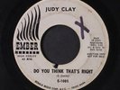 JUDY CLAY: Do You Think That's Right 45 (dj, lbl wear, xol, sl warp dnap, sm pi
