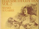 Elizabeth Cotten ?– “Vol. 2: Shake Sugaree” Folkways Records ?FTS 31003 1967 LP