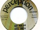 OTIS SMITH   **    Let Her  Go   **   Perception  **   70 ' s  Pressing  **