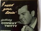 CONWAY TWITTY EP   I NEED YOUR LOVIN  RARE