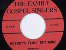Black Gospel 45 FAMILY GOSPEL SINGERS Nobody's Fault But Mine NOT ON LABEL HEAR