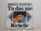 JOHNNY REIMAR - Tu das nie (One, Two, Three) / Michelle