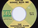 Garage Psych 45 THIRTEENTH FLOOR ELEVATORS You're Gonna Miss Me IA HEAR