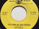 GARAGE PUNK The Rabble YOU COME ON TOO STRONG Trans World 45 rare Canadian NM