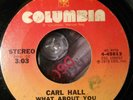 70s Soul 45 - Carl Hall - What About You - Columbia  7